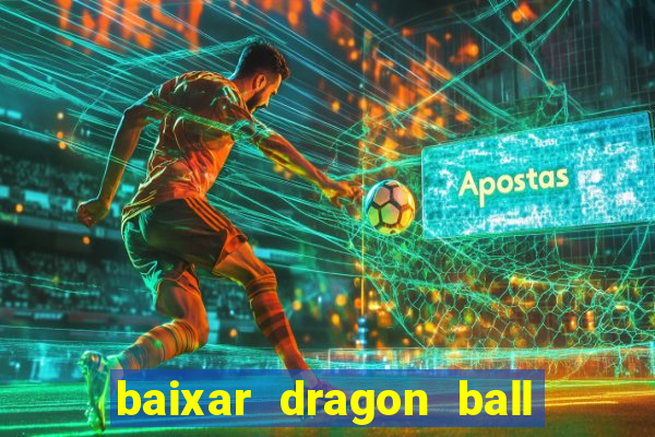 baixar dragon ball z dublado